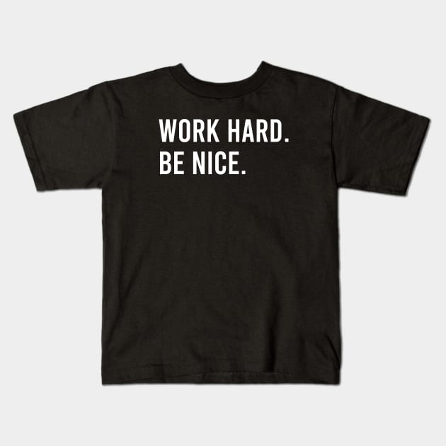 Work Hard. Be Nice. Kids T-Shirt by Firts King